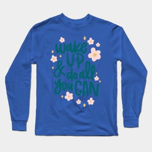 wake up and do all you can 2 Long Sleeve T-Shirt